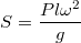 $$S=\frac {Pl\omega ^2}{g}$$