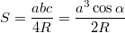 $$S=\frac {a b c } {4R}=\frac {a^3 \cos \alpha} {2R}$$