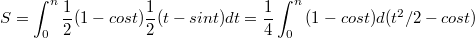 $$S=\int_{0}^{n}{\frac {1} {2}(1-cost)\frac {1} {2}(t-sint)}dt=\frac {1} {4}\int_{0}^{n}{(1-cost)d(t^2/2-cost)}$$