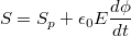 $$S=S_p+\epsilon_0 E\frac{d \phi}{dt}$$