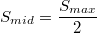 $$S_{mid} = \frac{S_{max}}{2}$$