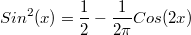 $$Sin^2(x)=\frac{1}{2}-\frac{1}{2\pi}Cos(2x)$$