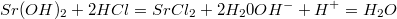 $$Sr(OH)_2+2HCl=SrCl_2+2H_20\\OH^{-}+H^{+}=H_2O$$