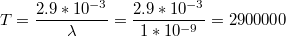 $$T=\frac{2.9*10^{-3}}{\lambda }=\frac{2.9*10^{-3}}{1*10^{-9}}=2900000$$