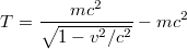 $$T=\frac{mc^{2}}{\sqrt{1-v^{2}/c^{2}}}-mc^{2}$$