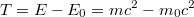 $$T=E -E_{0}=mc^{2}-m_{0}c^{2}$$