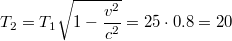 $$T_2=T_1\sqrt{1-\frac{v^2}{c^2}}=25\cdot 0.8=20$$