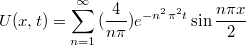 $$U(x,t)=\sum_{n=1}^{\infty}{(\frac {4} {n \pi})e^{-n^2 \pi^2t} \sin {\frac {n \pi x} {2}}}$$