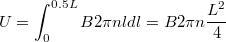 $$U=\int_{0}^{0.5L}{B2\pi n ldl}=B2\pi n \frac {L^2} {4}$$