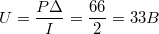 $$U = \frac {P \Delta } {I} = \frac {66} {2} = 33 B$$