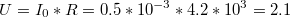 $$U = {I_{0}}*R = 0.5*10^{-3}*4.2*10^{3} = 2.1$$