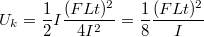 $$U_{k} = \frac{1}{2}I\frac{(FLt)^2}{4I^2} = \frac{1}{8}\frac{(FLt)^2}{I}$$