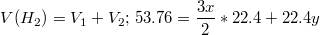 $$V(H_2) = V_1+V_2; \, 53.76 = \frac {3x} {2}*22.4+22.4y$$