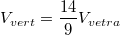 $$V_{vert}= \frac {14}{9}V_{vetra}$$