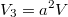 $$V_3=a^2V$$