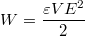 $$W=\frac {\varepsilon VE^2} {2}$$