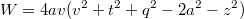 $$W=4av(v^2+t^2+q^2-2a^2-z^2)$$