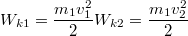 $$W_{k1}=\frac {m_1v_1^2} {2}\\W_{k2}=\frac {m_1v_2^2} {2}$$