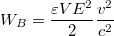 $$W_B=\frac {\varepsilon VE^2} {2} \frac{v^2} {c^2}$$