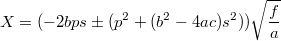 $$X=(-2bps\pm(p^2+(b^2-4ac)s^2))\sqrt{\frac{f}{a}}$$