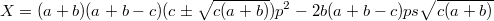 $$X=(a+b)(a+b-c)(c\pm\sqrt{c(a+b)})p^2-2b(a+b-c)ps\sqrt{c(a+b)}$$