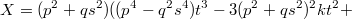 $$X=(p^2+qs^2)((p^4-q^2s^4)t^3-3(p^2+qs^2)^2kt^2+$$