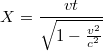 $$X=\frac{vt}{\sqrt{1-\frac{v^2}{c^2}}}$$