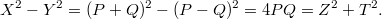 $$X^2-Y^2=(P+Q)^2-(P-Q)^2=4PQ=Z^2+T^2.$$