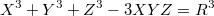 $$X^3+Y^3+Z^3-3XYZ=R^3$$