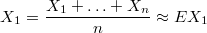 $$X_1=\frac{X_1+\ldots+X_n}{n}\approx EX_1$$