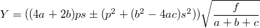 $$Y=((4a+2b)ps\pm(p^2+(b^2-4ac)s^2))\sqrt{\frac{f}{a+b+c}}$$