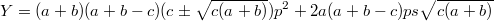 $$Y=(a+b)(a+b-c)(c\pm\sqrt{c(a+b)})p^2+2a(a+b-c)ps\sqrt{c(a+b)}$$