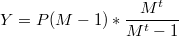 $$Y=P(M-1)*\frac {M^t} {M^t-1}$$