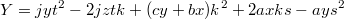 $$Y=jyt^2-2jztk+(cy+bx)k^2+2axks-ays^2$$