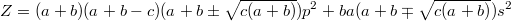 $$Z=(a+b)(a+b-c)(a+b\pm\sqrt{c(a+b)})p^2+ba(a+b\mp\sqrt{c(a+b)})s^2$$