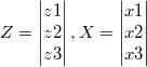 $$Z = \begin{vmatrix} z1 \\ z2 \\ z3 \end{vmatrix}, X = \begin{vmatrix} x1 \\ x2 \\ x3 \end{vmatrix}$$