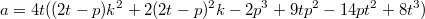 $$a=4t((2t-p)k^2+2(2t-p)^2k-2p^3+9tp^2-14pt^2+8t^3)$$