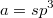 $$a=sp^3$$