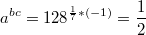 $$a^{bc}=128^{\frac {1} {7}*(-1)}=\frac {1} {2}$$