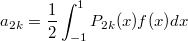 $$a_{2k}=\frac 12\int_{-1}^1P_{2k}(x)f(x)dx$$