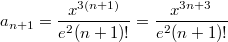 $$a_{n+1}=\frac{x^{3(n+1)}}{e^2(n+1)!}=\frac{x^{3n+3}}{e^2(n+1)!}$$