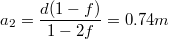 $$a_2 = \frac {d(1-f)} {1-2f}  =  0.74m$$