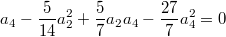 $$a_4-\frac5{14}a_2^2+\frac57a_2a_4-\frac{27}7a_4^2=0$$