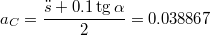 $$a_C = \frac{\ddot{s}+ 0.1\tg\alpha}{2} = 0.038867$$