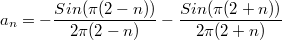 $$a_n=-\frac{Sin(\pi(2-n))}{2\pi(2-n)}-\frac{Sin(\pi(2+n))}{2\pi(2+n)}$$