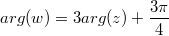 $$arg(w)=3arg(z)+\frac {3\pi}{4} $$