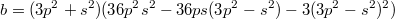 $$b=(3p^2+s^2)(36p^2s^2-36ps(3p^2-s^2)-3(3p^2-s^2)^2)$$