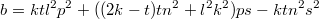 $$b=ktl^2p^2+((2k-t)tn^2+l^2k^2)ps-ktn^2s^2$$