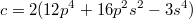 $$c=2(12p^4+16p^2s^2-3s^4)$$