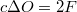 $$c\Delta{O}=2F$$